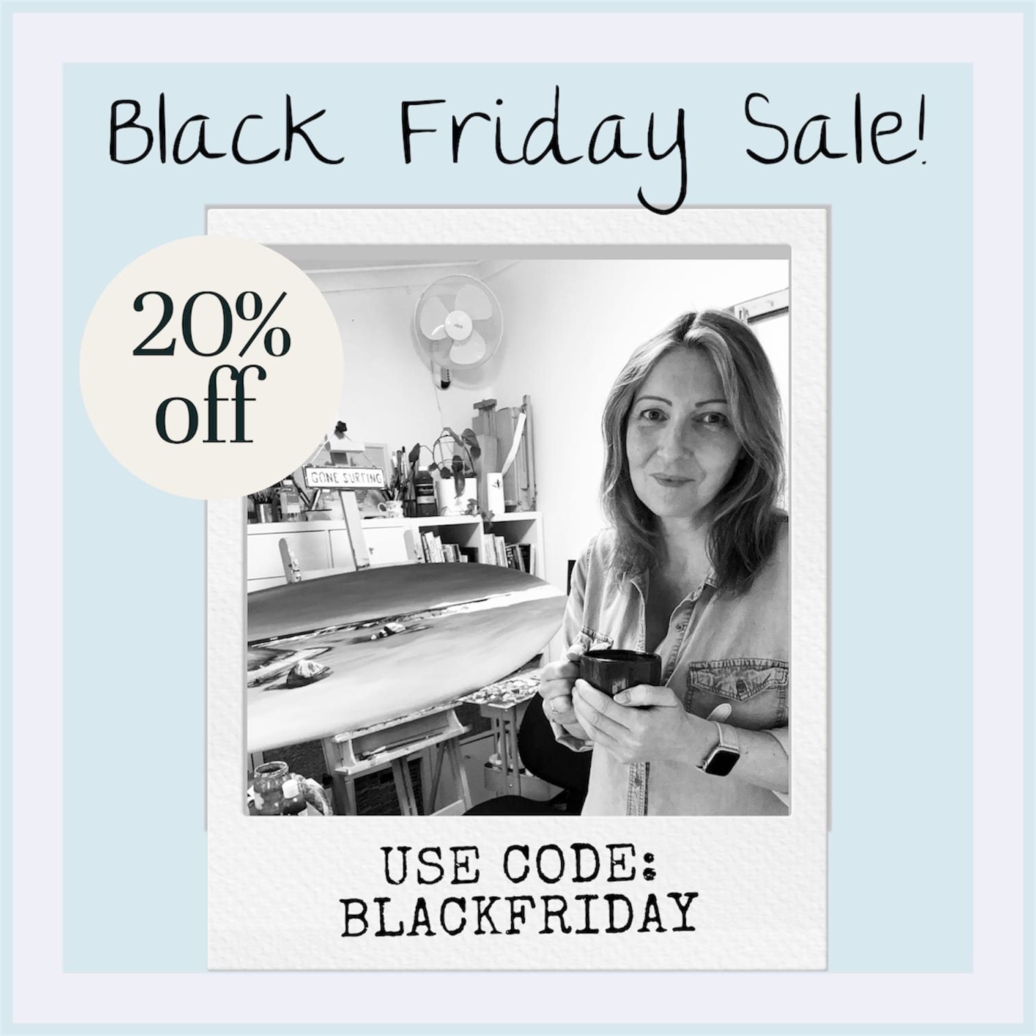 Black Friday Sale - get 20% off All Artwork!